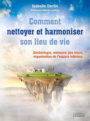 cover image of Comment nettoyer et harmoniser son lieu de vie--Géobiologie, mémoire des murs, organisation de l?es